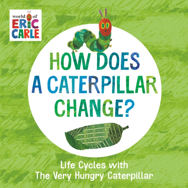 Book cover of: How Does a Caterpillar Change?. By: Eric Carle