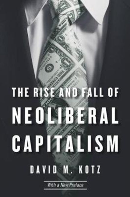 Book cover of: Rise and Fall of Neoliberal Capitalism. By: David M. Kotz