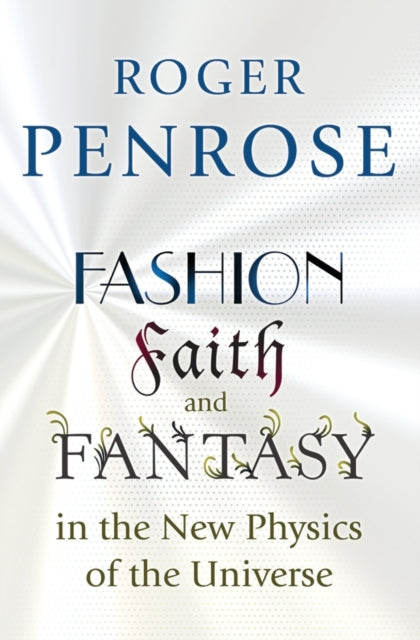 Book cover of: Fashion, Faith, and Fantasy in the New Physics of the Universe. By: Roger Penrose