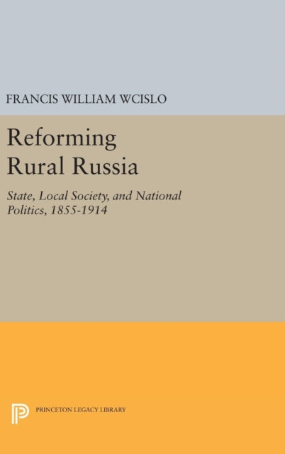 Book cover of: Reforming Rural Russia. By: Francis William Wcislo
