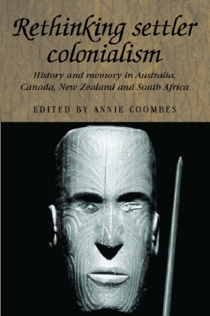 Book cover of: Rethinking Settler Colonialism. By: Annie E. Coombes