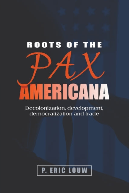Book cover of: Roots of the Pax Americana. By: Eric Louw