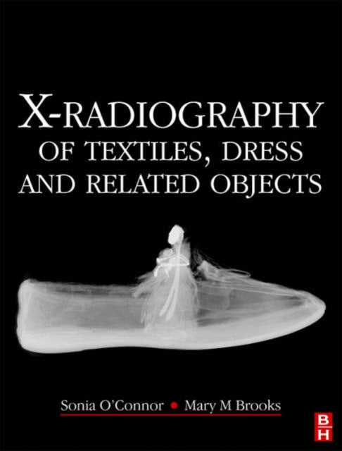 Book cover of: X-Radiography of Textiles, Dress and Related Objects. By: Sonia A. O'Connor