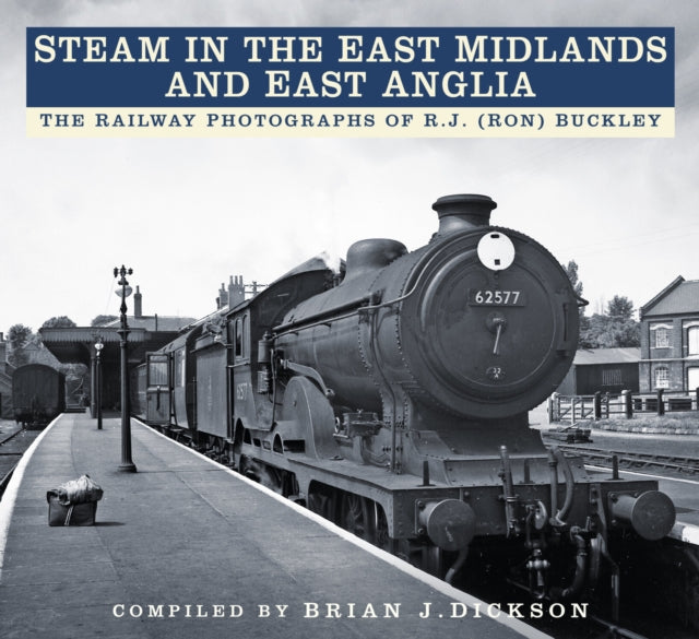 Book cover of: Steam in the East Midlands and East Anglia. By: Brian J. Dickson