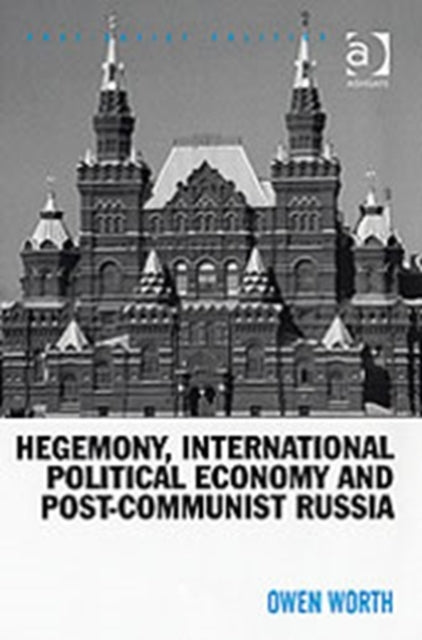 Book cover of: Hegemony, International Political Economy and Post-Communist Russia. By: Owen Worth