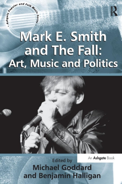 Book cover of: Mark E. Smith and The Fall: Art, Music and Politics