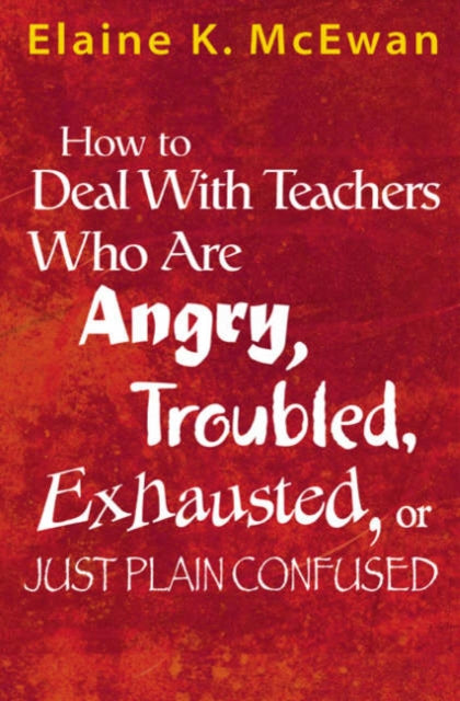 Book cover of: How to Deal With Teachers Who Are Angry, Troubled, Exhausted, or Just Plain Confused. By: Elaine K. McEwan