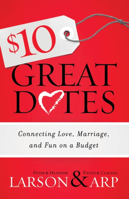 Book cover of: $10 Great Dates – Connecting Love, Marriage, and Fun on a Budget. By: Peter Larson