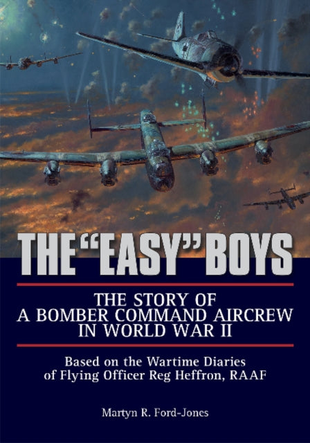 Book cover of: "Easy" Boys: The Story of a Bomber Command Aircrew in World War II. By: Martyn R. Ford-Jones