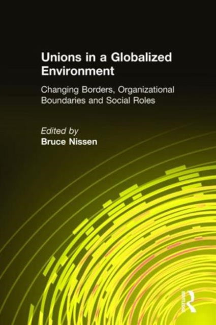Book cover of: Unions in a Globalized Environment. By: Bruce Nissen
