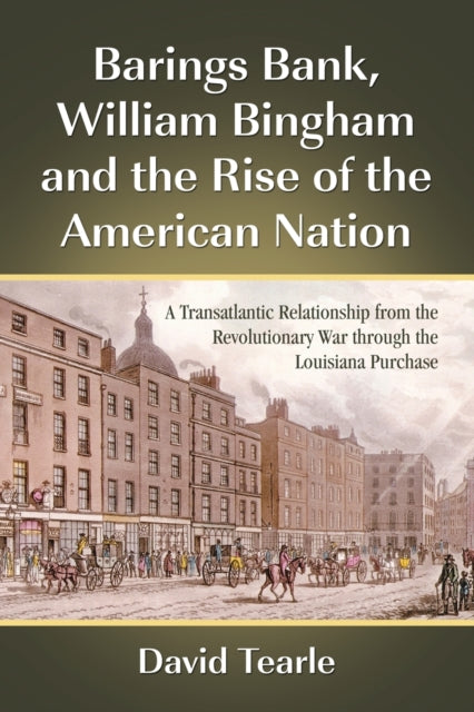 Book cover of: Barings Bank, William Bingham and the Rise of the American Nation. By: David Tearle