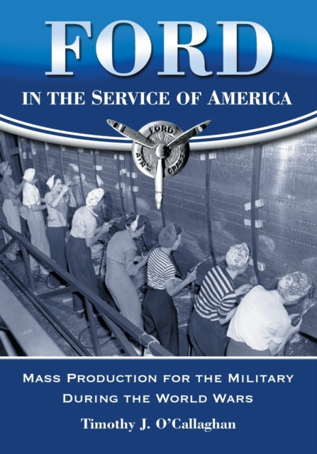 Book cover of: Ford in the Service of America. By: Timothy J. O'Callaghan