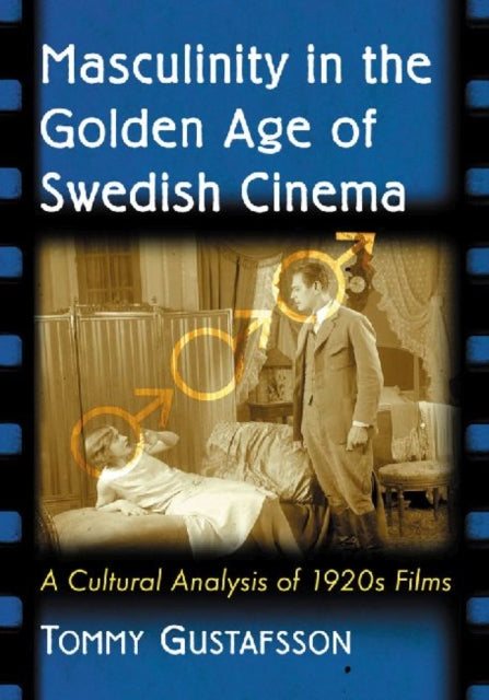 Book cover of: Masculinity in the Golden Age of Swedish Cinema. By: Tommy Gustafsson