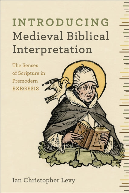 Book cover of: Introducing Medieval Biblical Interpretation – The Senses of Scripture in Premodern Exegesis. By: Ian Christopher Levy