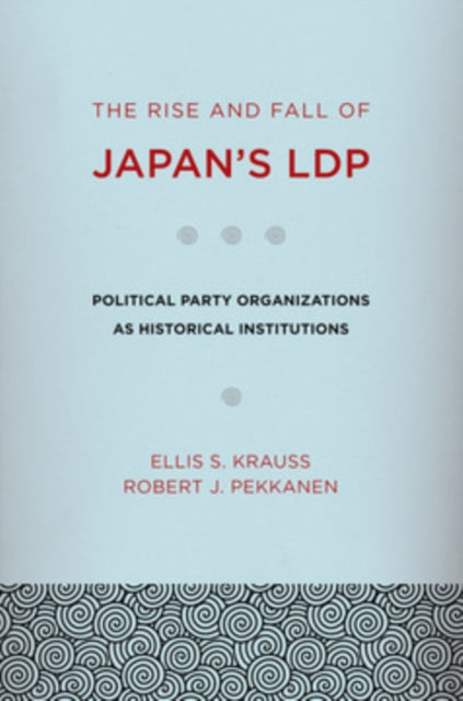 Book cover of: Rise and Fall of Japan's LDP. By: Ellis S. Krauss