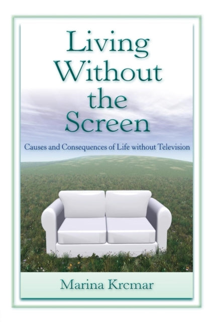 Book cover of: Living Without the Screen. By: Marina Krcmar, Krcmar