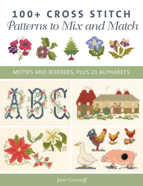 Book cover of: 100+ Cross Stitch Patterns to Mix and Match. By: Jane Greenoff