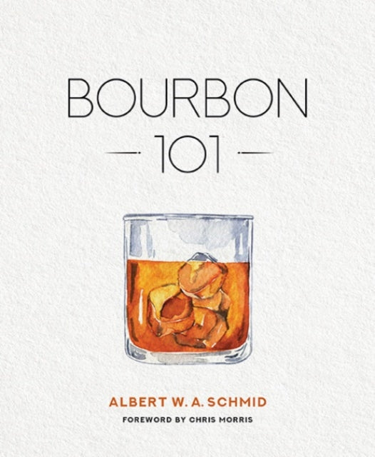 Book cover of: Bourbon 101. By: Albert W. A. Schmid