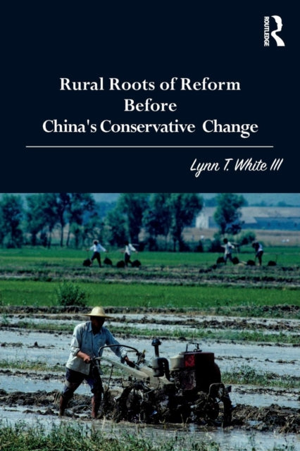 Book cover of: Rural Roots of Reform Before China's Conservative Change. By: Lynn White III