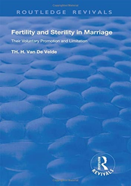 Book cover of: Revival:Fertility and Sterility in Marriage - Their Voluntary Promotion and Limitation (1929). By: Theodoor H. van de Velde
