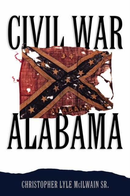Book cover of: Civil War Alabama. By: Christopher Lyle McIlwain
