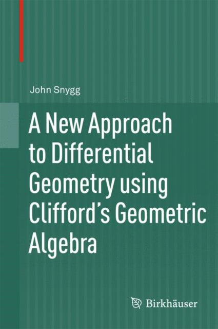 Book cover of: New Approach to Differential Geometry using Clifford's Geometric Algebra. By: John Snygg