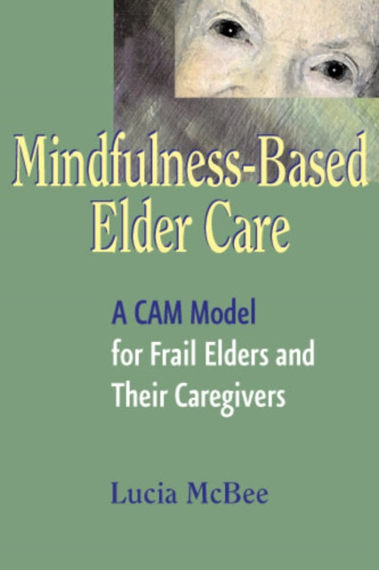 Book cover of: Mindfulness-Based Elder Care. By: Lucia McBee