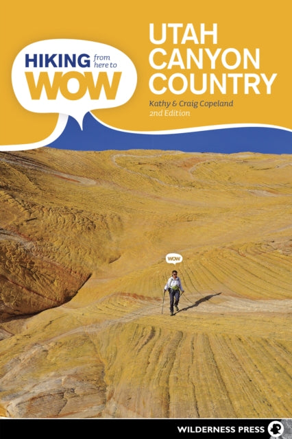 Book cover of: Hiking from Here to WOW: Utah Canyon Country. By: Kathy Copeland