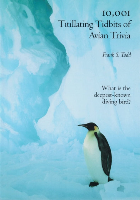 Book cover of: 10,001 Titillating Tidbits of Avian Trivia. By: Frank S. Todd