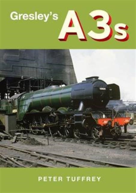 Book cover of: Gresley's A3s. By: Peter Tuffrey