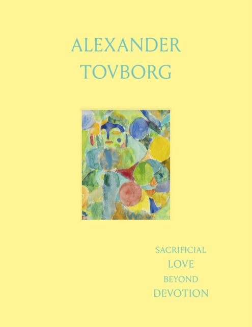 Book cover of: Alexander Tovborg: Sacrificial Love Beyond Devotion. By: Morton, Tom