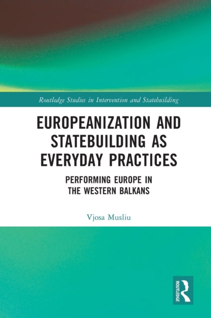 Book cover of: Europeanization and Statebuilding as Everyday Practices. By: Vjosa Musliu