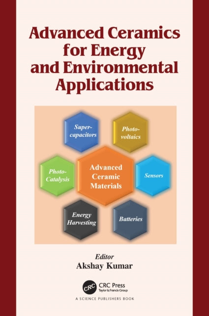 Book cover of: Advanced Ceramics for Energy and Environmental Applications. By: Akshay Kumar