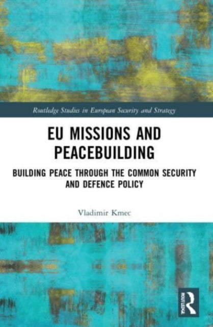 Book cover of: EU Missions and Peacebuilding. By: Vladimir Kmec