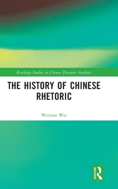 Book cover of: History of Chinese Rhetoric. By: Weixiao Wei