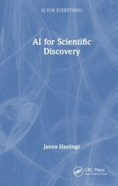 Book cover of: AI for Scientific Discovery. By: Janna Hastings