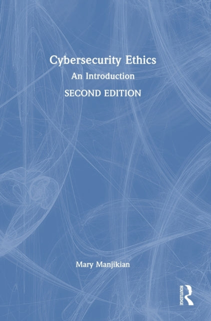 Book cover of: Cybersecurity Ethics. By: Mary Manjikian
