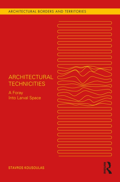 Book cover of: Architectural Technicities. By: Stavros Kousoulas