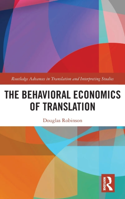 Book cover of: Behavioral Economics of Translation. By: Douglas Robinson