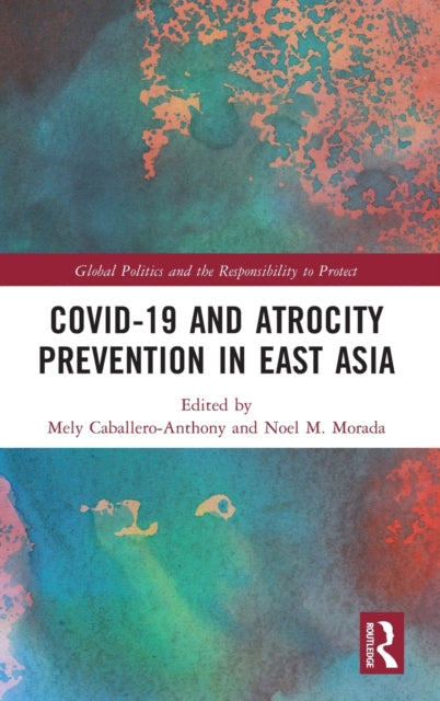 Book cover of: Covid-19 and Atrocity Prevention in East Asia. By: Mely Caballero- Anthony
