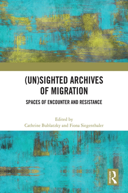 Book cover of: (Un)sighted Archives of Migration. By: Cathrine Bublatzky