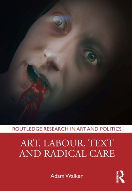 Book cover of: Art, Labour, Text and Radical Care. By: Adam Walker