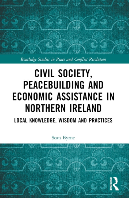 Book cover of: Civil Society, Peacebuilding, and Economic Assistance in Northern Ireland. By: Sean Byrne