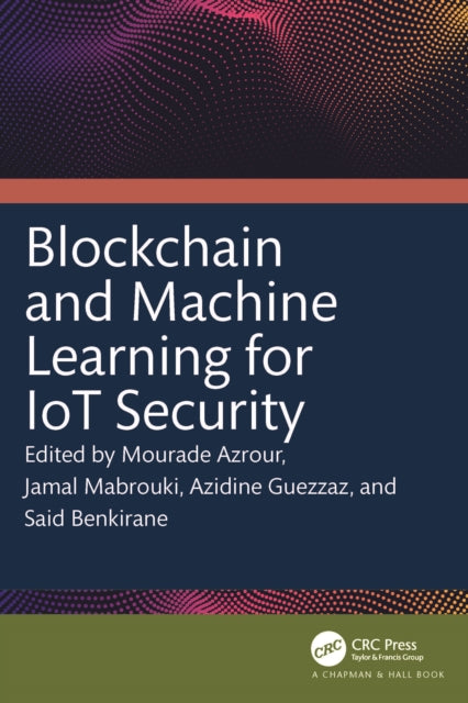 Book cover of: Blockchain and Machine Learning for IoT Security. By: Mourade Azrour