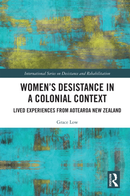 Book cover of: Women's Desistance in a Colonial Context. By: Grace Low