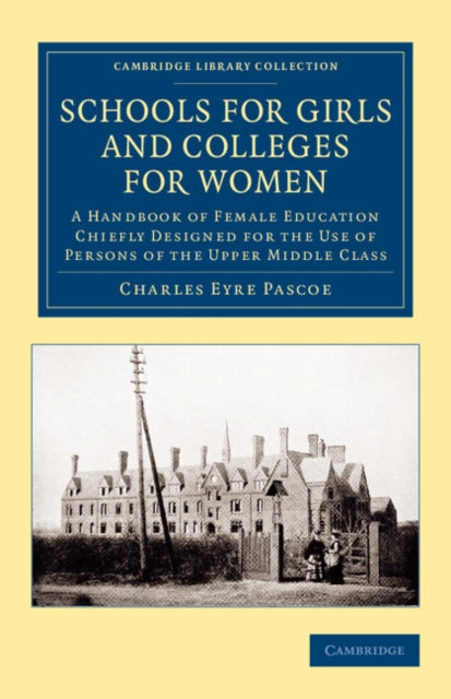 Book cover of: Schools for Girls and Colleges for Women. By: Charles Eyre Pascoe