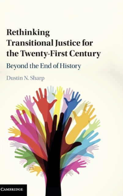 Book cover of: Rethinking Transitional Justice for the Twenty-First Century. By: Dustin N. Sharp