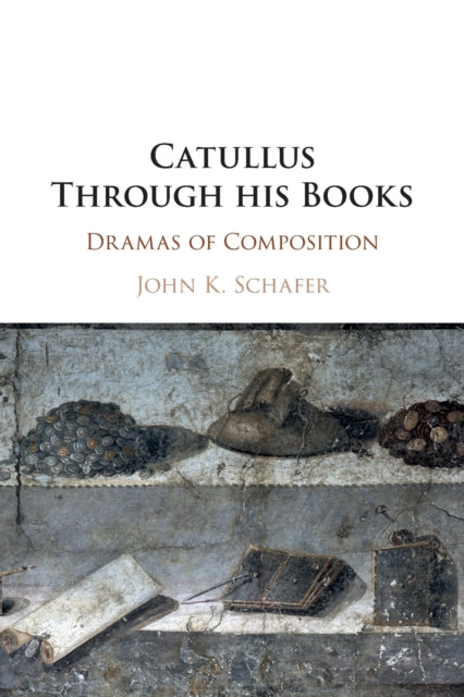 Book cover of: Catullus Through his Books. By: John Kyrin Schafer