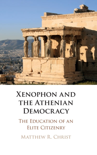 Book cover of: Xenophon and the Athenian Democracy. By: Matthew R. Christ