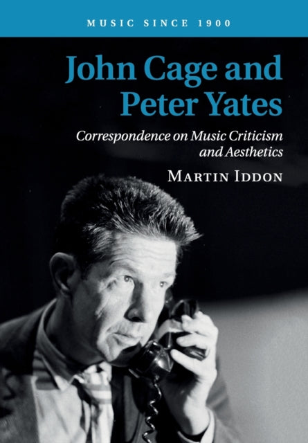 Book cover of: John Cage and Peter Yates. By: Martin Iddon